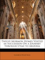 Twelve Mormon Homes Visited in Succession on a Journey Through Utah to Arizona