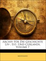 Archiv Für Die Geschichte Liv-, Est- Und Curlands, Volume 7
