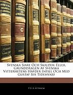 Svenska Siare Och Skalder: Eller, Grunddragen Af Svenska Vitterhetens Häfder Intill Och Med Gustaf Iiis Tidehvarf
