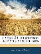 Cartas Á Un Escéptico En Materia De Religion