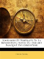 Souvenirs Et Portraits De La Révolution: Suivis Du Dernier Banquet Des Girondins