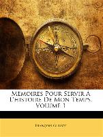 Mémoires Pour Servir À L'histoire De Mon Temps, Volume 1