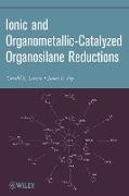 Ionic and Organometallic-Catalyzed Organosilane Reductions