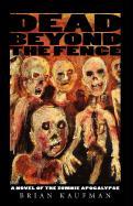 Dead Beyond the Fence: A Novel of the Zombie Apocalypse