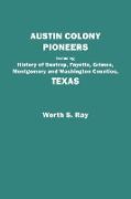 Austin Colony Pioneers. Including History of Bastrop, Fayette, Grimes, Montgomery and Washington Counties, Texas