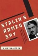 Stalin's Romeo Spy: The Remarkable Rise and Fall of the Kgb's Most Daring Operative