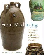 From Mud to Jug: The Folk Potters and Pottery of Northeast Georgia