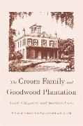 The Croom Family and Goodwood Plantation: Land, Litigation, and Southern Lives