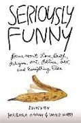 Seriously Funny: Poems about Love, Death, Religion, Art, Politics, Sex, and Everything Else