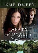 Fatal Loyalty - A Novel