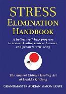 Stress Elimination Handbook: A Holistic Self-Help Program to Restore Health, Achieve Balance, and Promote Well-Being