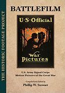 Battlefilm: U.S. Army Signal Corps Motion Pictures of the Great War