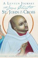 A Lenten Journey with Jesus Christ and St. John of the Cross: Daily Gospel Readings with Selections from the Writings of St. John of the Cross: Refl
