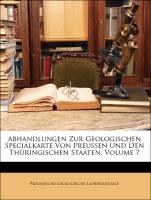 Abhandlungen Zur Geologischen Specialkarte Von Preussen Und Den Thüringischen Staaten, BAND VII