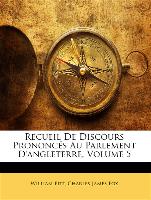 Recueil De Discours Prononcés Au Parlement D'angleterre, Volume 5