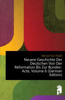 Neuere Geschichte Der Deutschen Von Der Reformation Bis Zur Bundes-Acte, Volume 6. ERSTER BAND