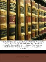 The Writings of Mark Twain [Pseud.]: Personal Recollections of Joan of Arc, by the Sieur Louis De Comte [Pseud.] ... Freely Translated Out of the Ancient French ... by J. Alden [Pseud