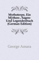 Mythoterpe, Ein Mythen-, Sagen- Und Legendenbuch