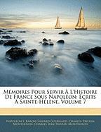 Mémoires Pour Servir À L'histoire De France Sous Napoléon: Écrits À Sainte-Hélène, Volume 7