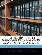Histoire Des Ducs de Bourgogne de La Maison de Valois, 1364-1477, Volume 12