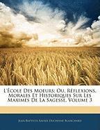 L'école Des Moeurs, Ou, Réflexions, Morales Et Historiques Sur Les Maximes De La Sagesse, Volume 3