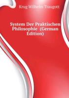 System Der Praktischen Philosophie ... Zweite Ausgabe