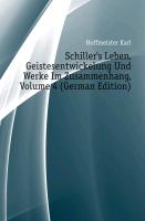 Schiller's Leben, Geistesentwickelung Und Werke im Zusammenhang, Vierter Theil