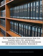 Recherches Philosophiques Sur Les Américains, Ou, Mémoires Intéressants Pour Servir À L'histoire De L'espece Humaine, Volume 1