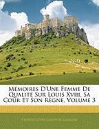 Mémoires D'une Femme De Qualité Sur Louis Xviii, Sa Cour Et Son Règne, Volume 3