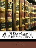 Lettres de Deux Amans,: Habitans D'Une Petite Ville Au Pied Des Alpes, Volume 3