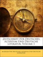 Zeitschrift Für Deutsches Altertum Und Deutsche Literatur, ERSTER BAND