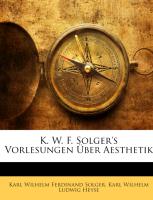 K. W. F. Solger's Vorlesungen Über Aesthetik