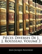Pièces Diverses De J. J. Rousseau, Volume 3