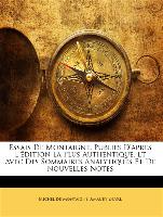 Essais De Montaigne, Publiés D'aprés L'édition La Plus Authentique, Et Avec Des Sommaires Analytiques Et De Nouvelles Notes