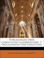 Vorlesungen Über Christliche Glaubenslehre: T. Prolegomena Und Einleitung, Erster Theil