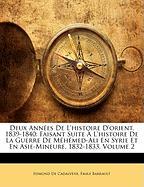 Deux Années De L'histoire D'orient, 1839-1840: Faisant Suite À L'histoire De La Guerre De Méhémed-Ali En Syrie Et En Asie-Mineure, 1832-1833, Volume 2