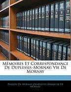 Mémoires Et Correspondance De Duplessis-Mornay: Vie De Mornay