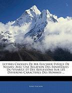 Lettres Choisies De Mr Flechier Evéque De Nismes: Avec Une Relation Des Fanatiques Du Vivarez, Et Des Reflexions Sur Les Differens Caracteres Des Hommes