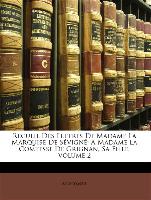 Recueil Des Lettres De Madame La Marquise De Sévigné: A Madame La Comtesse De Grignan, Sa Fille, Volume 2
