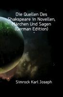 Die Quellen Des Shakspeare in Novellen, Märchen Und Sagen, Zweiter Theil, Zweite Ausgabe