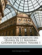 Collection Complete Des OEuvres De J.J. Rousseau, Citoyen De Geneve, Volume 1