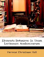 Elementa Botanices: In Usum Lectionum Academicarum