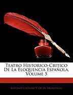 Teatro Historico-Critico De La Eloquencia Española, Volume 5