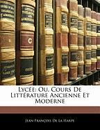 Lycée: Ou, Cours De Littérature Ancienne Et Moderne