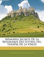 Mémoires Secrets De La République Des Lettres, Ou, Théatre De La Vérité