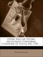 Opere Dell'ab: Pietro Metastasio Conforme L'Edizione Di Lucca del 1781