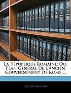 La République Romaine: Ou, Plan Général De L'ancien Gouvernement De Rome