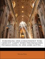 Forderung Der Christenheit Fürs Gericht: Sampt Einer Freundlichen Heymsuchung in Der Liebe Gottes