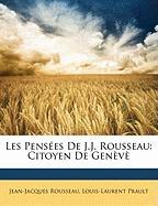 Les Pensées De J.J. Rousseau: Citoyen De Genèvè
