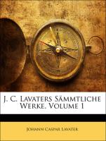 J. C. Lavaters Sämmtliche Werke, Volume 1